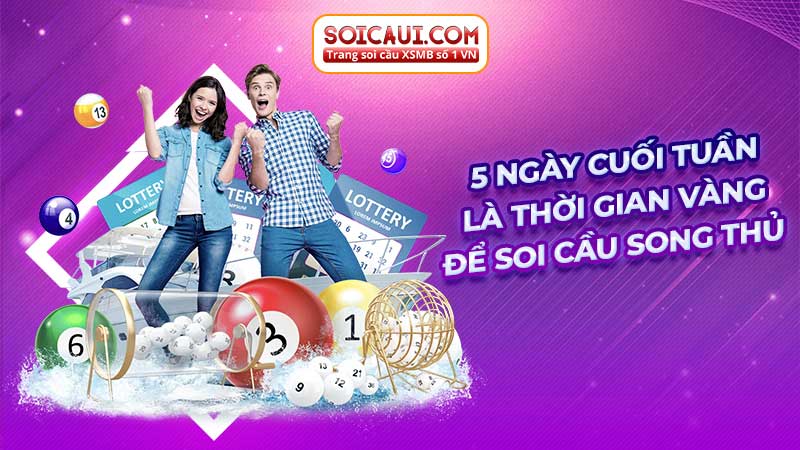 5 ngày cuối thuần là thời gian hàng để soi cầu song thủ