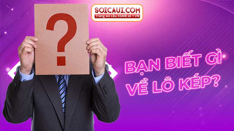 Bạn biết gì về lô kép?