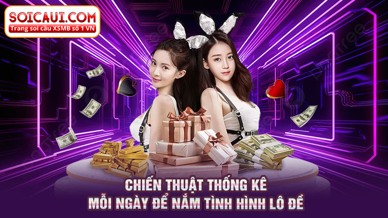 Chiến thuật thống kê mỗi ngày để nắm tình hình lô đề