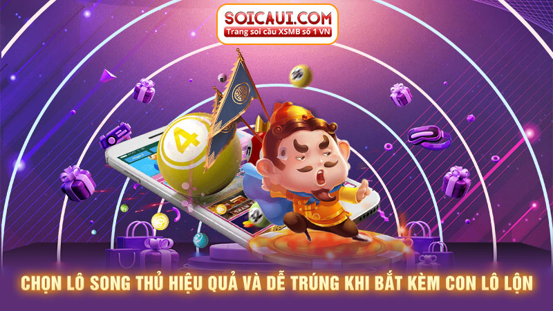 Chọn lô song thủ hiệu quả và dễ trúng khi bắt kèm con lô lộn