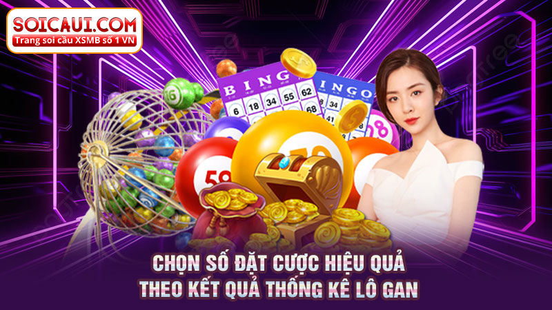 Chọn số đặt cược hiệu quả theo kết quả thống kê lô gan