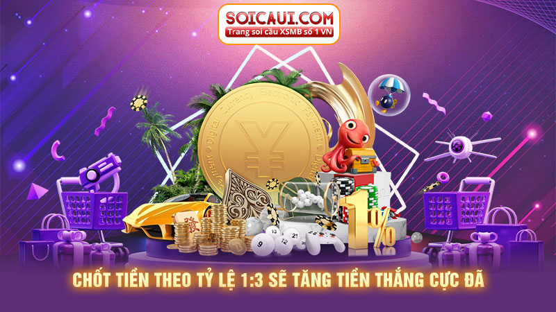 Chốt tiền theo tỷ lệ 1:3 sẽ tăng tiền thắng cực đã