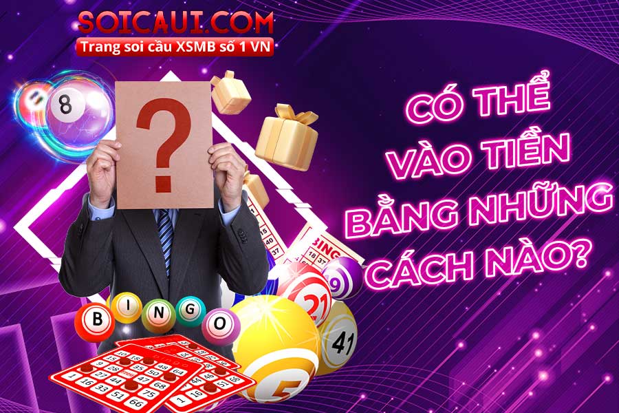 Có thể vào tiền bằng những cách nào?