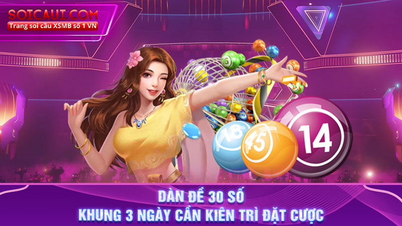 Dàn đề 30 số khung 3 ngày cần kiên trì đặt cược