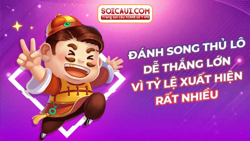 Đánh song thủ lô dễ thắng lớn vì tỷ lệ xuất hiện rất nhiều