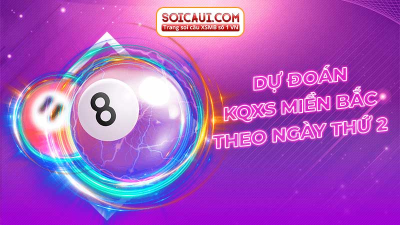 Dự đoán KQXS miền Bắc theo ngày thứ 2