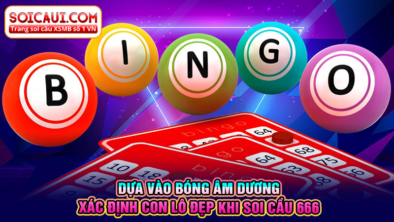 Dựa vào bóng âm dương xác định con lô đẹp khi soi cầu 666