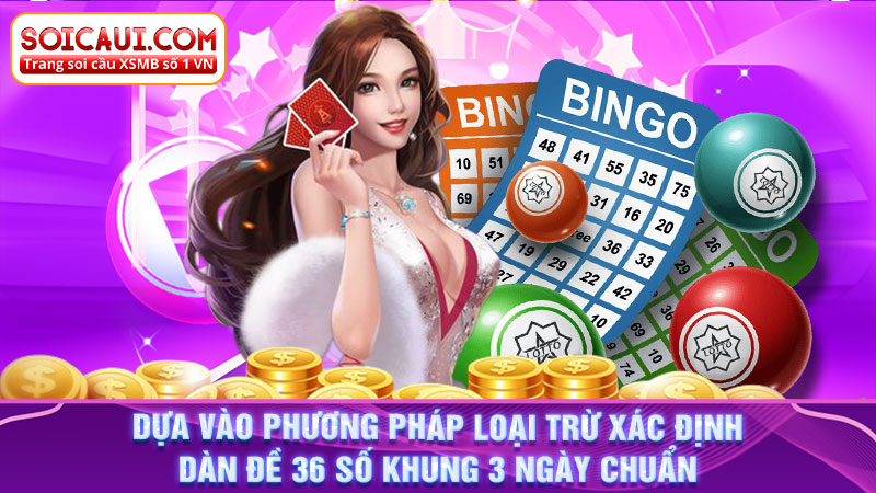 Dựa vào phương pháp loại trừ xác định dàn đề 36 số khung 3 ngày chuẩn