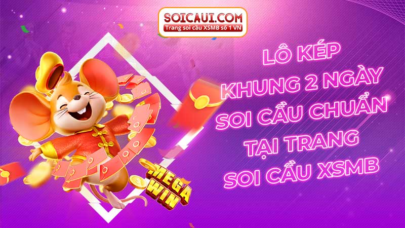 Lô kép khung 2 ngày soi cầu chuẩn tại trang Soi cầu XSMB