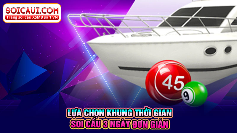 Lựa chọn khung thời gian soi cầu 3 ngày đơn giản