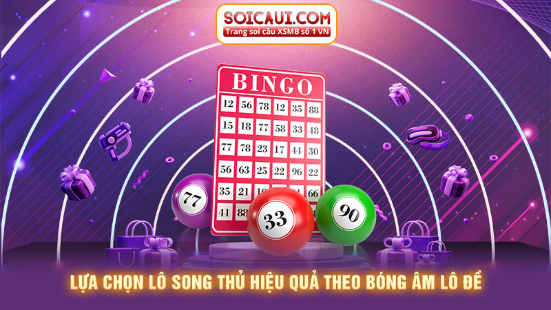 Lựa chọn lô song thủ hiệu quả theo bóng âm lô đề