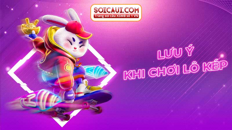 Lưu ý khi chơi lô kép