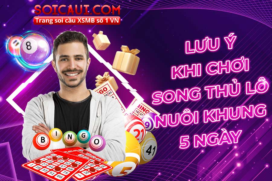 Lưu ý khi chơi song thủ lô nuôi khung 5 ngày