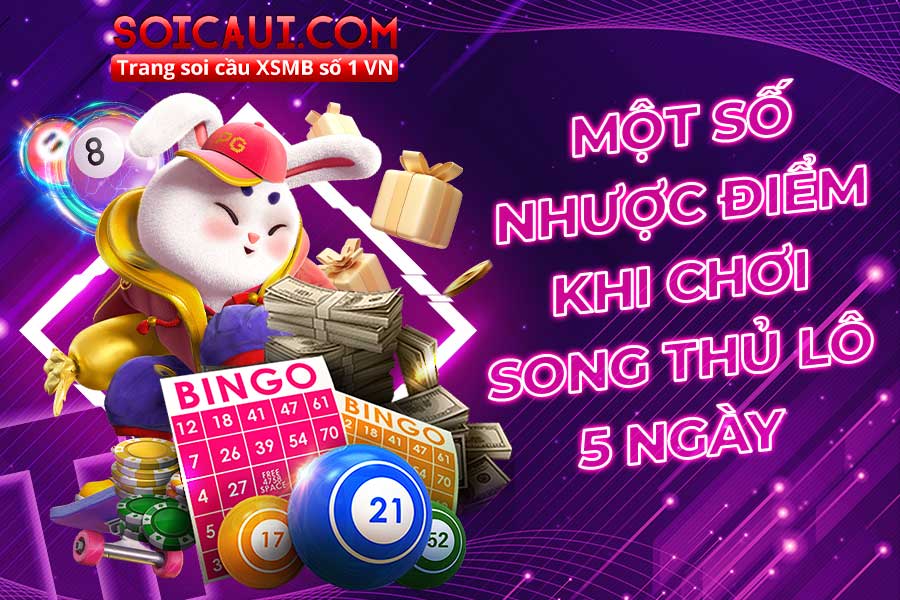 Một số nhược điểm khi chơi song thủ lô 5 ngày