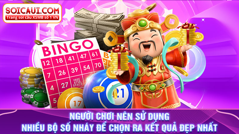 Người chơi nên sử dụng nhiều bộ số nháy để chọn ra kết quả đẹp nhất