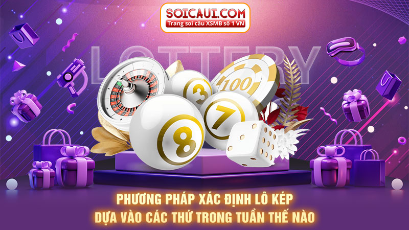 Phương pháp xác định lô kép dựa vào các thứ trong tuần thế nào