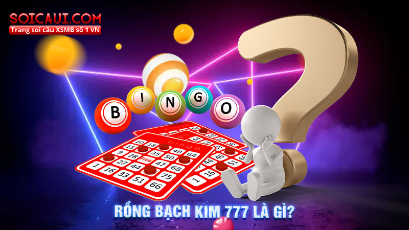 Rồng Bạch Kim 777 là gì?