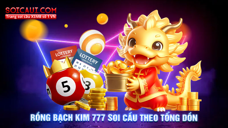 Rồng Bạch Kim 777 soi cầu theo tổng dồn