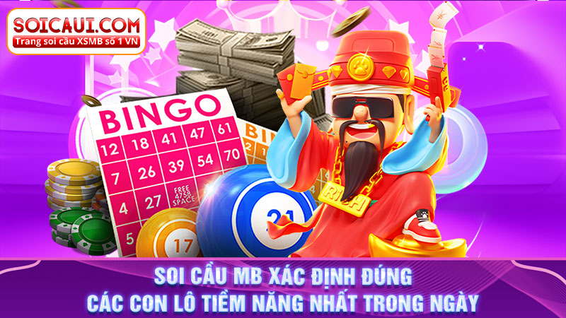 Soi cầu MB xác định đúng các con lô tiềm năng nhất trong ngày