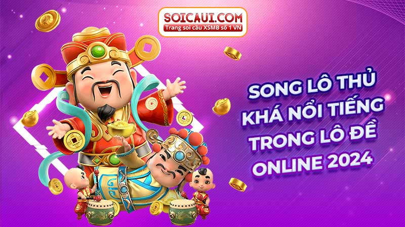 Song lô thủ khá nổi tiếng trong lô đề online 2024