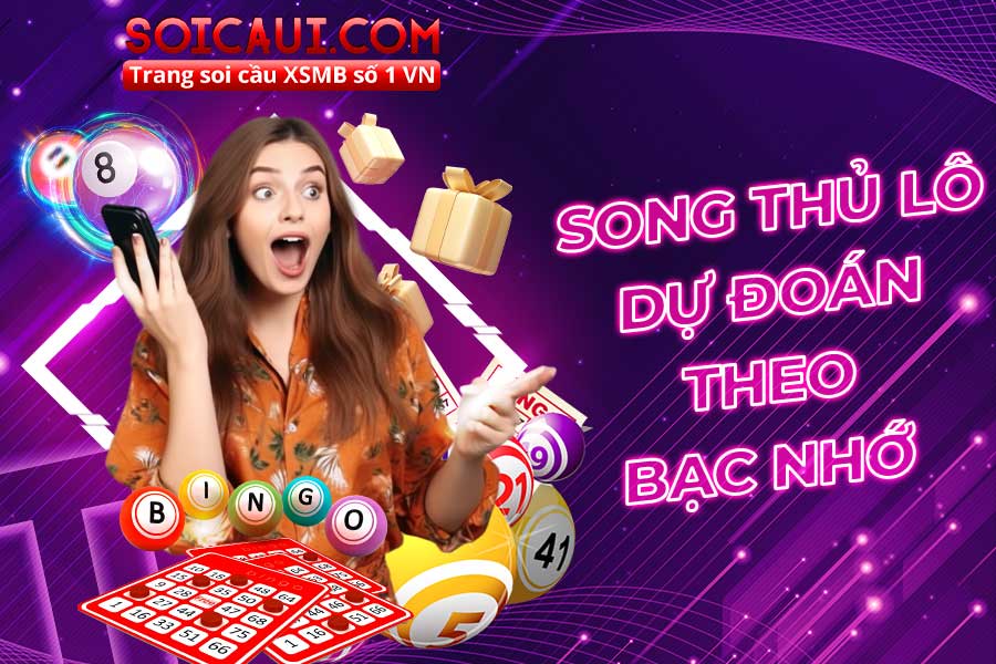 Song thủ lô dự đoán theo bạc nhớ