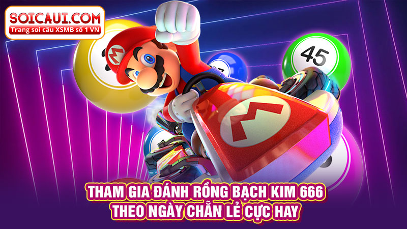 Tham gia đánh Rồng Bạch Kim 666 theo ngày chẵn lẻ cực hay