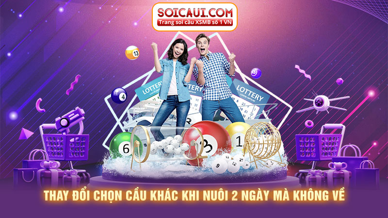 Thay đổi chọn cầu khác khi nuôi 2 ngày mà không về