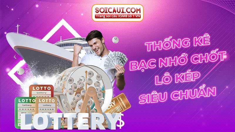 Thống kê bạc nhớ chốt lô kép siêu chuẩn