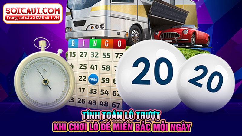 Tính toán lô trượt khi chơi lô đề miền Bắc mỗi ngày