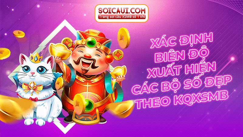 Xác định biên độ xuất hiện các bộ số đẹp theo KQXSMB