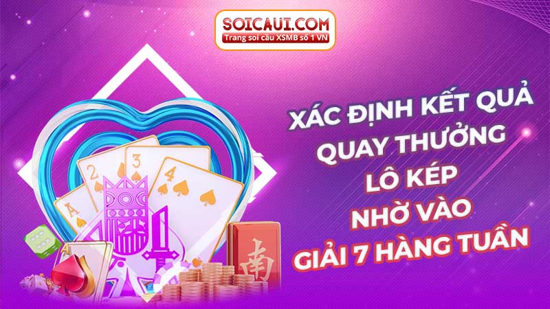 Xác định kết quả quay thưởng lô kép nhờ vào giải 7 hàng tuần