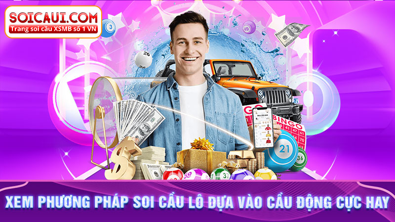 Xem phương pháp soi cầu lô dựa vào cầu động cực hay