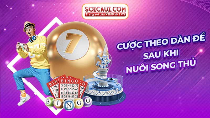 Cược theo dàn đề sau khi nuôi song thủ