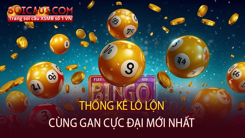 Thống kê lô lộn cùng gan cực đại mới nhất