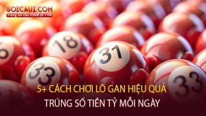 5 cách chơi lô gan hiệu quả