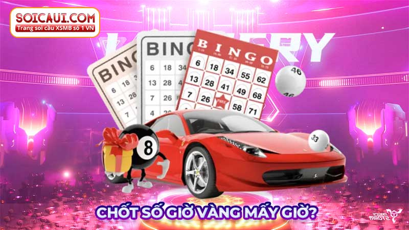 Chốt số giờ vàng mấy giờ?