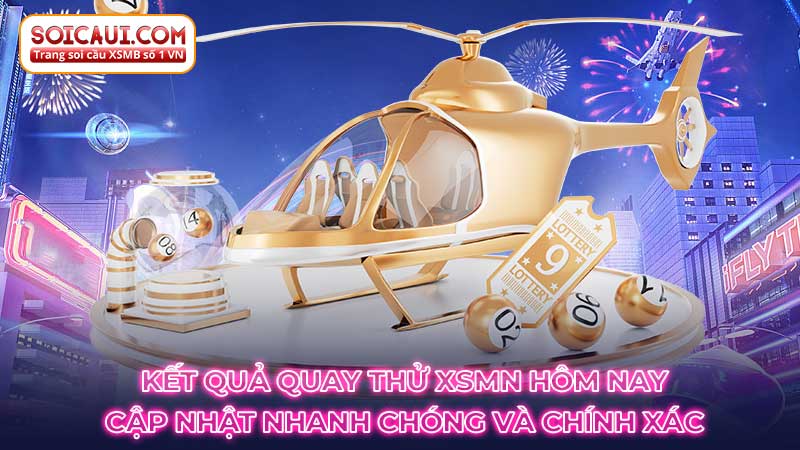 Kết quả quay thử XSMN cập nhật nhanh chóng và chính xác