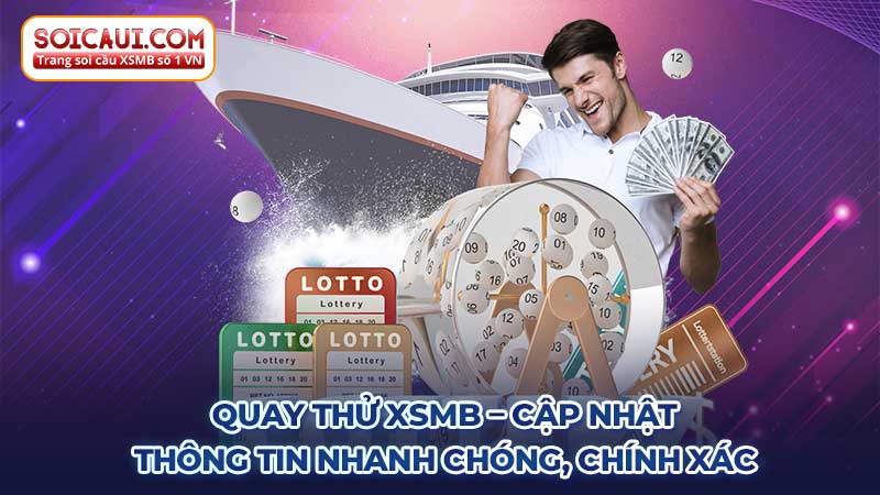 Quay thử XSMB - Cập nhật thông tin nhanh chóng chính xác