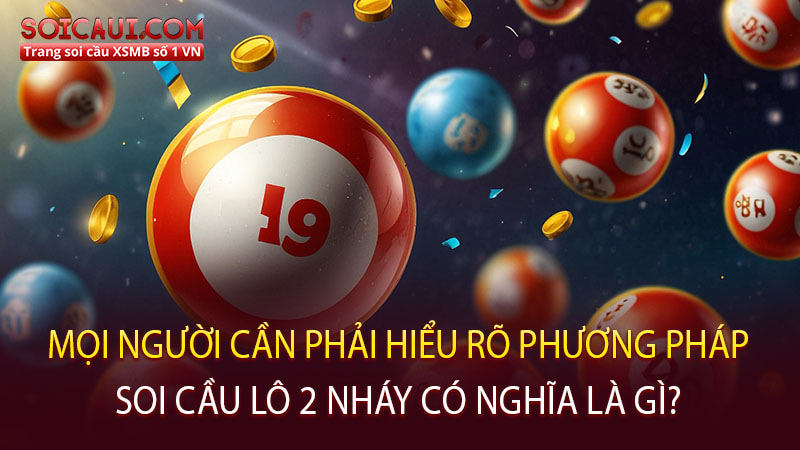 Mọi người cần phải hiểu rõ phương pháp soi cầu lô 2 nháy có nghĩa là gì?