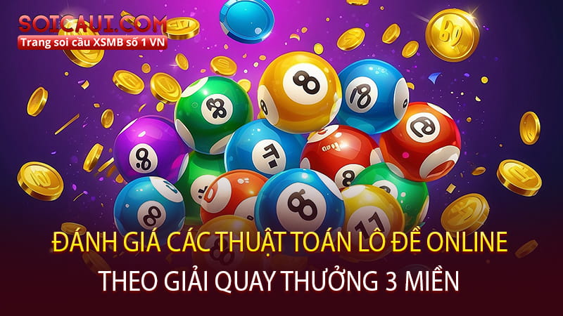 Đánh giá các thuật toán lô đề online theo giải quay thưởng 3 miền