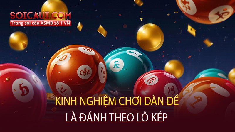 Kinh nghiệm chơi dàn đề là đánh theo lô kép