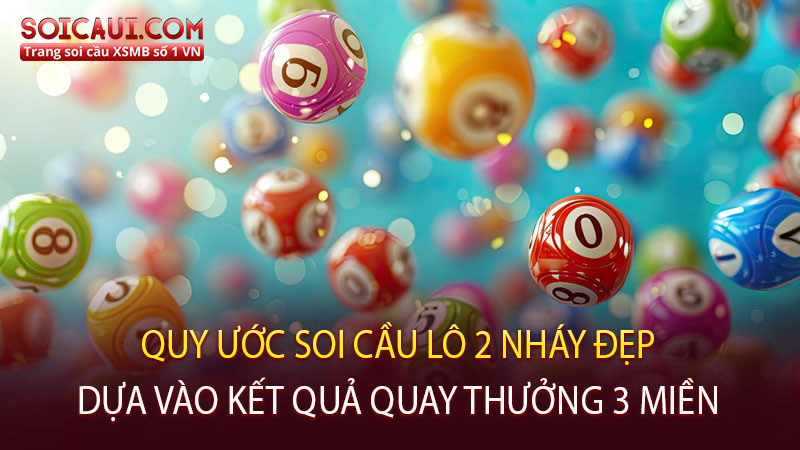 Quy ước soi cầu lô 2 nháy đẹp dựa vào kết quả quay thưởng 3 miền