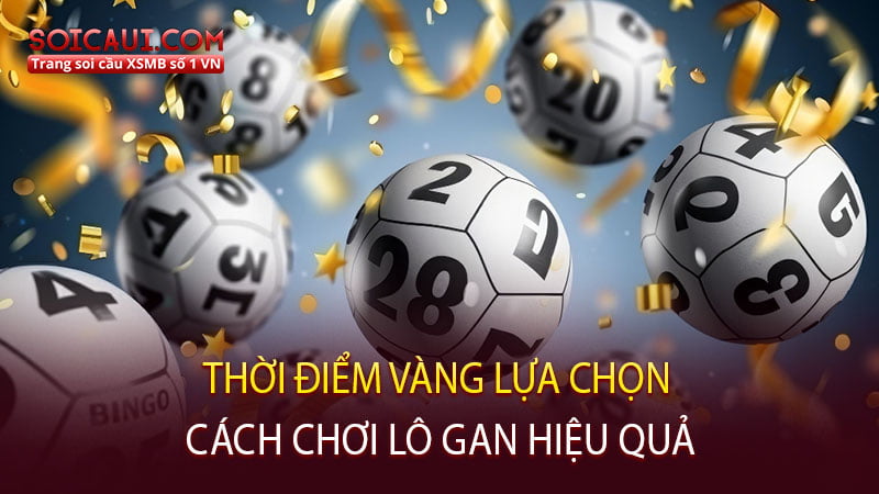 Thời điểm vàng lựa chọn cách chơi lô gan hiệu quả