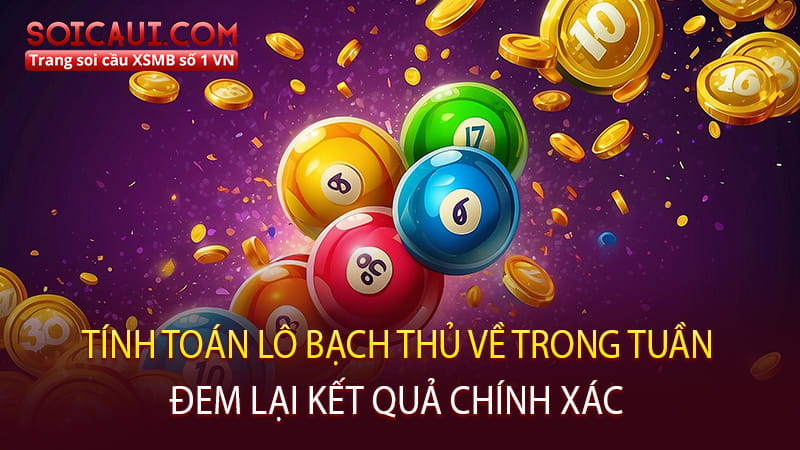 Tính toán lô bạch thủ về trong tuần đem lại kết quả chính xác