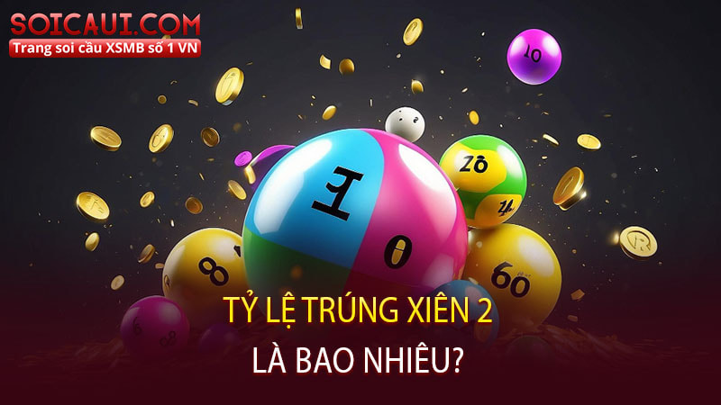 Tỷ lệ trúng xiên 2 là bao nhiêu?