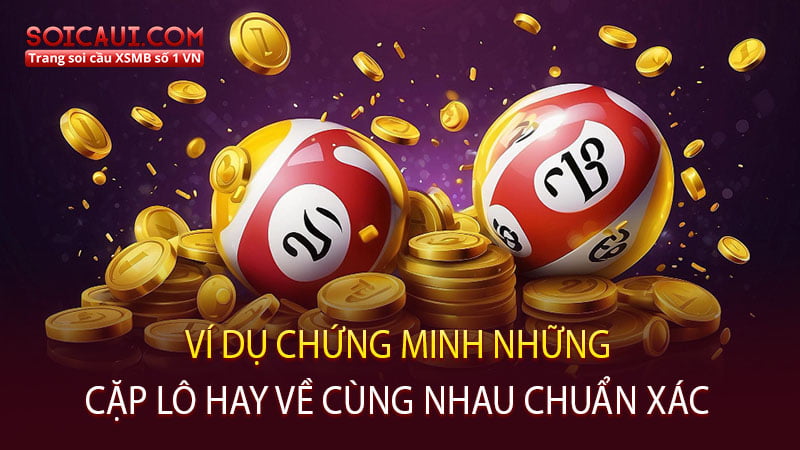 Ví dụ chứng minh những cặp lô hay về cùng nhau chuẩn xác