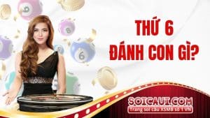 Thứ 6 đánh con gì?