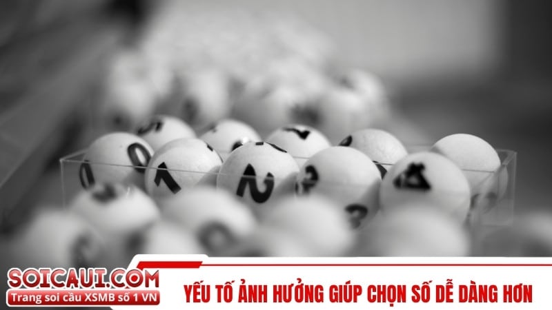 Yếu tố ảnh hưởng giúp chọn số dễ dàng hơn 