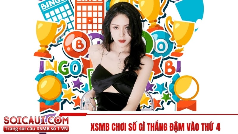 XSMB chơi số gì thắng đậm vào thứ 4